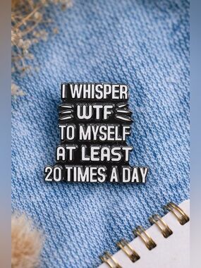 Funny WTF Quote Enamel Pin Sarcastic Humor Brooch Relatable Meme Gift